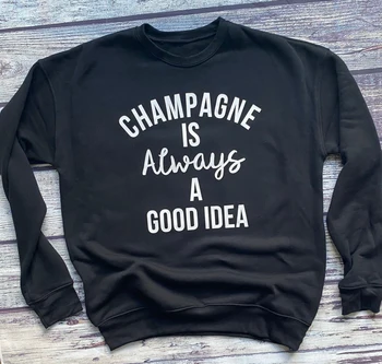 Šampanietis Ir Vienmēr Ir Laba Ideja, Sporta Krekls Smieklīgi Sieviešu Dzeramā Sporta Krekli Gadījuma Sievietes Ar Garām Piedurknēm Džemperis Ar Saukli Puloveri
